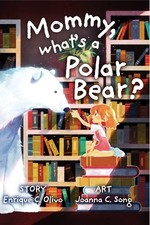 Front cover of Olivo's book "Mommy, What's a Polar Bear?"