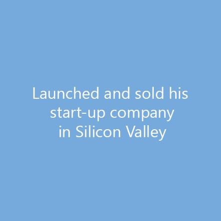 Launched and sold his start-up company in Silicon Valley