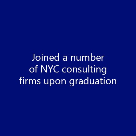 Joined a number of NYC consulting firms upon graduation